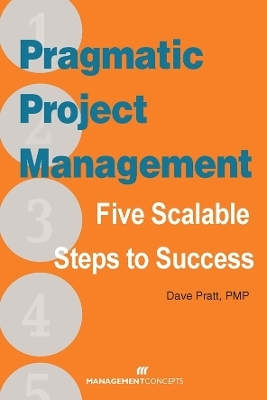 Pragmatic Project Management: Five Scalable Steps to Project Success - Dave Pratt