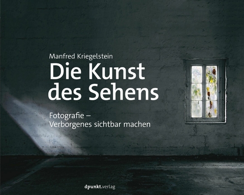 Die Kunst des Sehens -  Manfred Kriegelstein