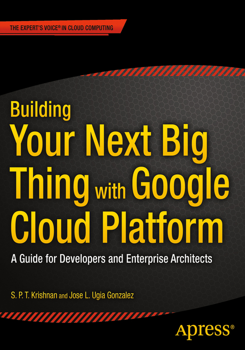 Building Your Next Big Thing with Google Cloud Platform - Jose Ugia Gonzalez, S. P. T. Krishnan