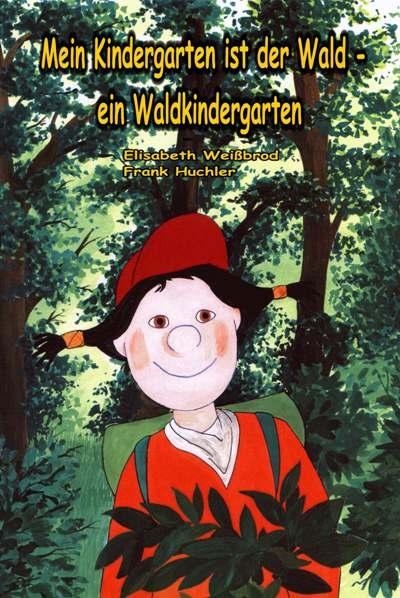 Mein Kindergarten ist der Wald - ein Waldkindergarten - Elisabeth Weißbrod, Frank Huchler