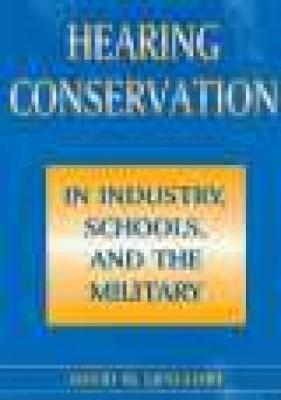 Hearing Conservation in Industry, Schools and the Military - David Lipscomb