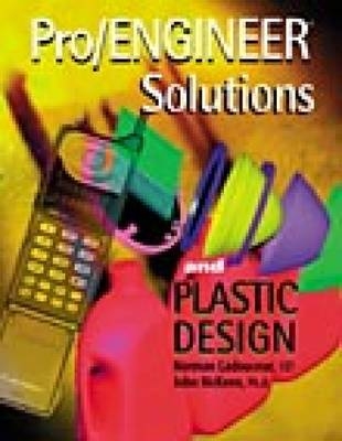 Pro/ENGINEER Solutions and Plastics Design - Norman Ladouceur, John McKeen