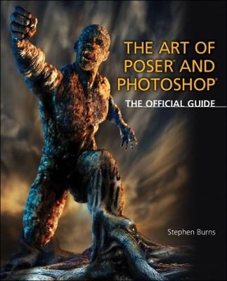 The Art of Poser and Photoshop : The Official e-frontier Guide - Stephen Burns