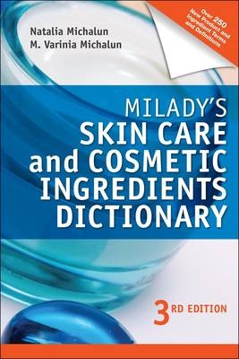 Milady's Skin Care and Cosmetic Ingredients Dictionary - Natalia Michalun, M. Varinia Michalun