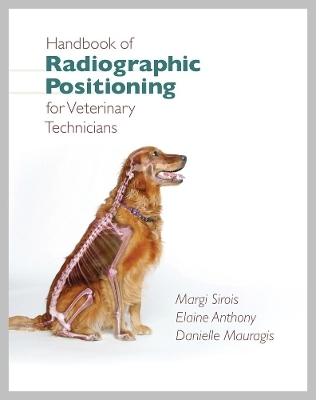 Handbook of Radiographic Positioning for Veterinary Technicians - Elaine Anthony, Margi Sirois
