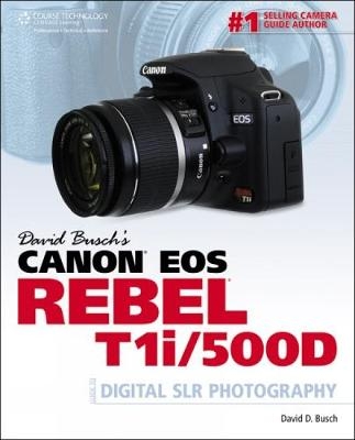 David Busch’s Canon EOS Rebel T1i/500D Guide to Digital SLR Photography - David Busch