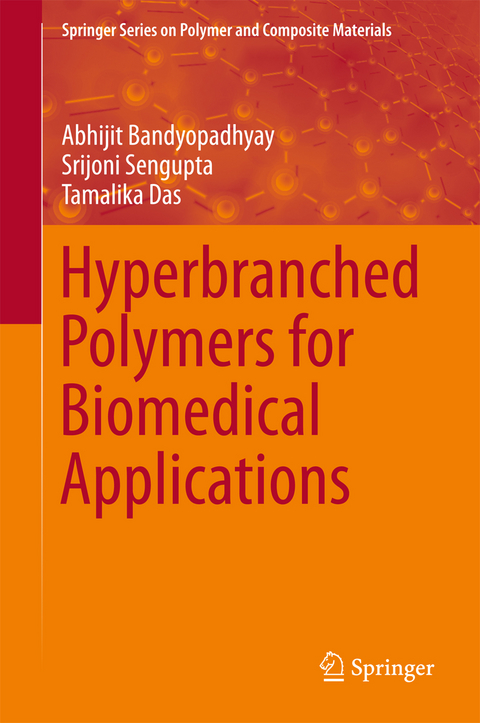 Hyperbranched Polymers for Biomedical Applications -  Abhijit Bandyopadhyay,  Tamalika Das,  Srijoni Sengupta