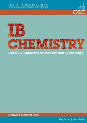 IB Chemistry Option C - Chemistry in Industry and Technology Standard and Higher Level - Ray Dexter, Lucy Bindley