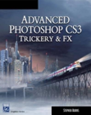 Advanced Photoshop CS3 Trickery and FX - Stephen Burns