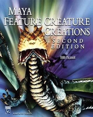 MAYA FEATURE CREATURE CREATIONS 2E - Todd Palamar