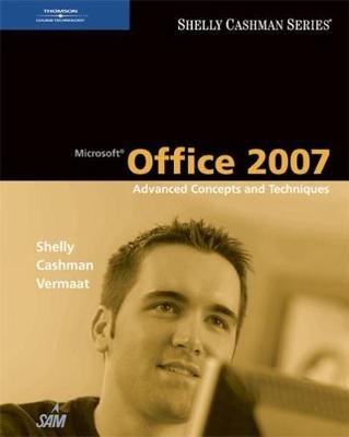 Microsoft Office 2007: Advanced Concepts and Techniques - Misty Vermaat, Gary B. Shelly, Thomas J. Cashman