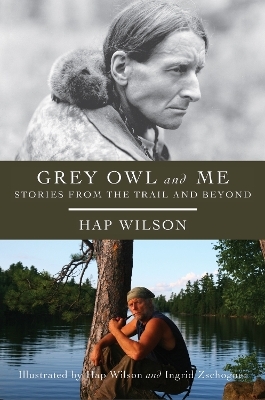 Grey Owl and Me - Hap Wilson