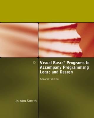 Visual Basic Programs to Accompany Programming Logic and Design - Jo Ann Smith