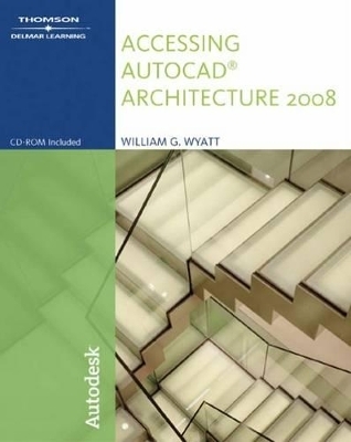 Accessing AutoCAD Architecture 2008 - William Wyatt