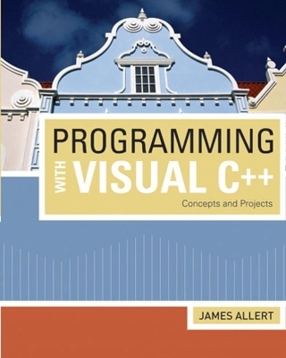 Programming with Visual C++: Concepts and Projects - James Allert