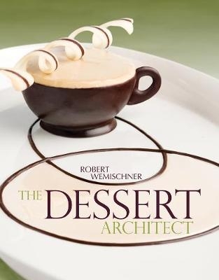 The Dessert Architect - Robert Wemischner