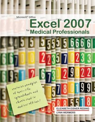 Microsoft Office Excel 2007 for Medical Professionals - Elizabeth Eisner Reding, Lynn Wermers