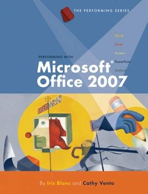 Performing with Microsoft Office 2007, Introductory - Iris Blanc, Cathy Vento