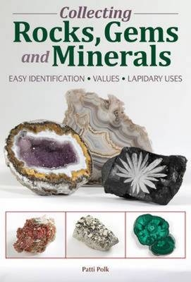 Collecting Rocks, Gems and Minerals - Patti Polk