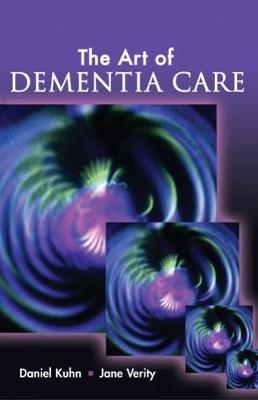 The Art of Dementia Care - Daniel Kuhn, Jane Verity