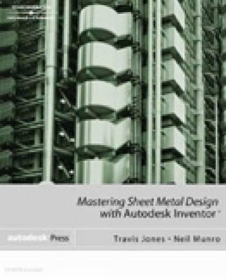 Mastering Sheet Metal Design Using Autodesk Inventor - Travis Jones