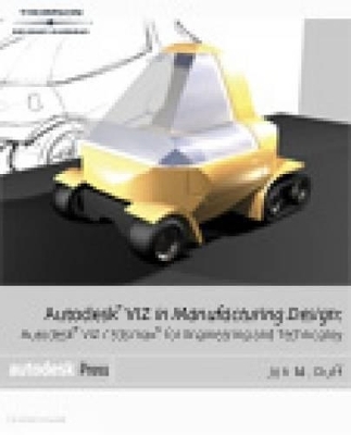 Autodesk VIZ in Manufacturing Design - John M. Duff