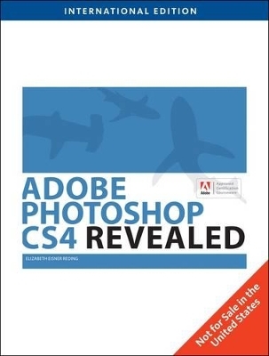 Adobe Photoshop CS4 Revealed - Elizabeth Eisner Reding