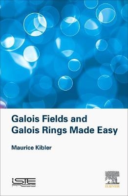Galois Fields and Galois Rings Made Easy -  Maurice Kibler