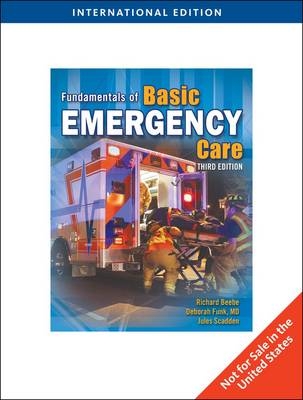 Fundamentals of Basic Emergency Care - Richard Beebe, Jules Scadden, Deborah L. Funk