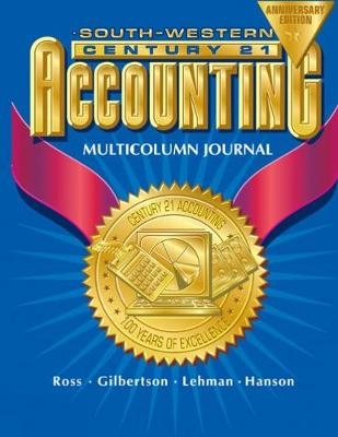 Century 21 Accounting Multicolumn Journal Anniversary Edition, 1st Year Course Chapters 1-26 - Kenton Ross, Robert D. Hanson, Claudia Gilbertson, Mark W. Lehman