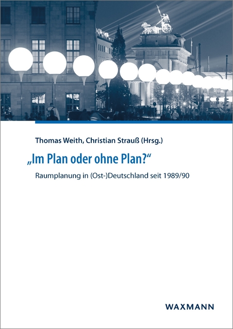 'Im Plan oder ohne Plan?' Raumplanung in (Ost-)Deutschland seit 1989/90 - 