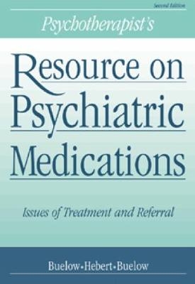 Psychotherapist's Resource on Psychiatric Medications - George Buelow, Suzanne Hebert, Sidne Buelow