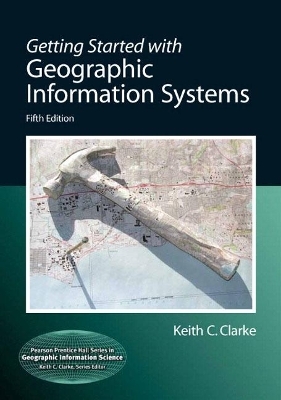 Getting Started with Geographic Information Systems - Keith Clarke