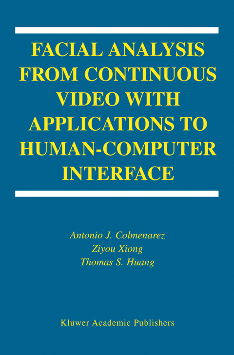 Facial Analysis from Continuous Video with Applications to Human-Computer Interface - Antonio J. Colmenarez, Ziyou Xiong, T-S. Huang