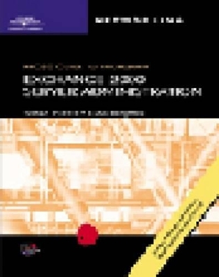 70-224: MCSE Guide to "Microsoft" Exchange 2000 Server Administration - Shawn Porter, Evan Benjamin