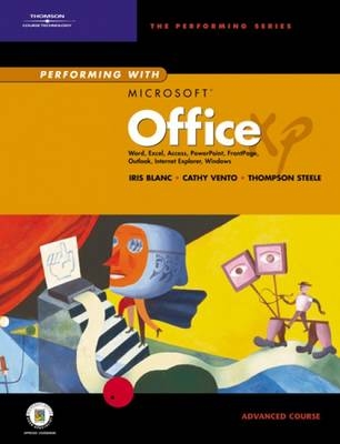 Performing with "Microsoft" Office XP Advanced Course - Iris Blanc, Cathy Vento, Thompson Steele