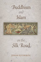 Buddhism and Islam on the Silk Road - Johan Elverskog