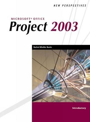 New Perspectives on Microsoft Office Project 2003, Introductory - Rachel Biheller Bunin