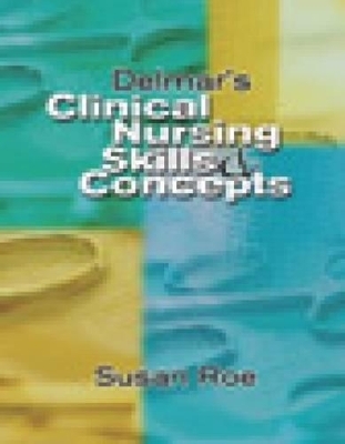 Delmar's Clinical Nursing Skills and Concepts - Susan Roe