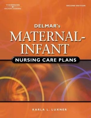 Delmar's Maternal-Infant Nursing Care Plans - Karla Luxner