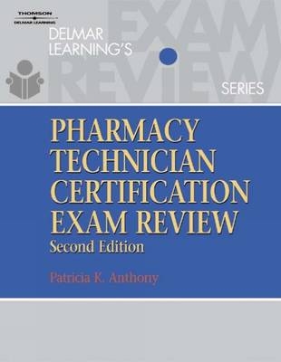 Delmar's Pharmacy Technician Certification Exam Review - Patricia K. Anthony