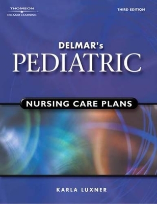 Delmar's Pediatric Nursing Care Plans - Karla Luxner