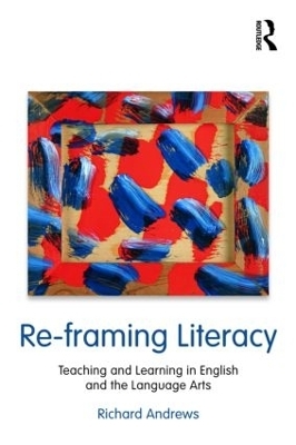 Re-framing Literacy - Richard Andrews