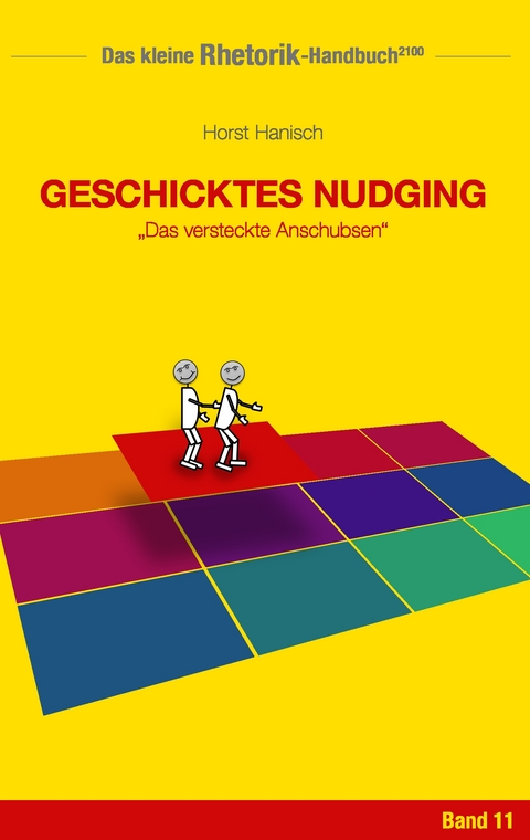 Rhetorik-Handbuch 2100 - Geschicktes Nudging - Horst Hanisch