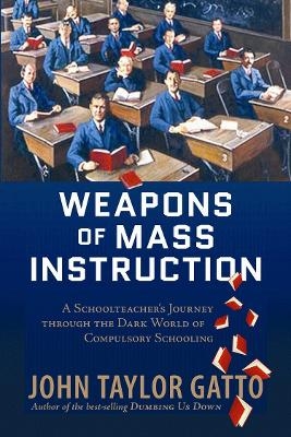 Weapons of Mass Instruction - John Taylor Gatto