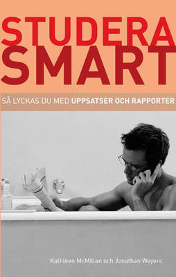 Studera smart:Så lyckas du med uppsatser och rapporter - Kathleen McMillan, Jonathan Weyers