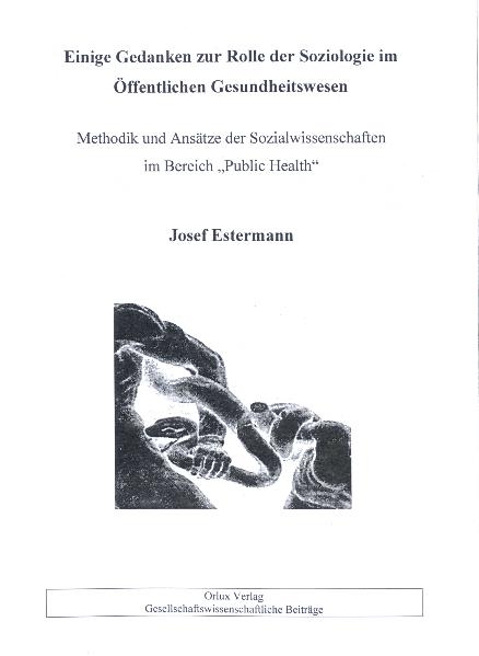 Einige Gedanken zur Rolle der Soziologie im Öffentlichen Gesundheitswesen - Josef Estermann