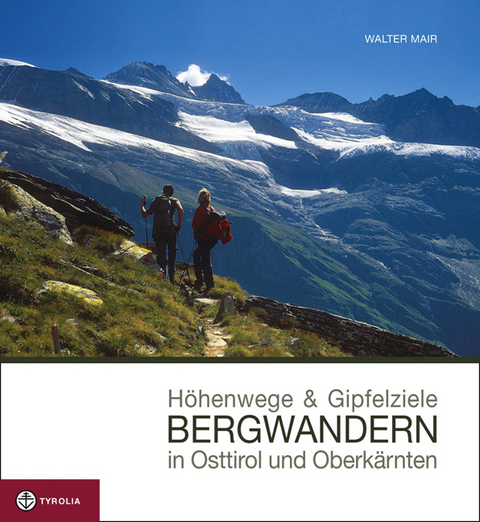 Höhenwege und Gipfelziele - Bergwandern in Osttirol und Oberkärnten - Walter Mair