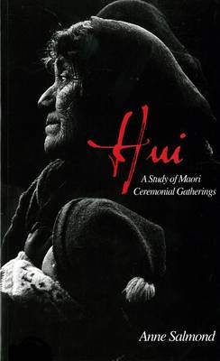 Hui: A Study Of Maori Ceremonial Gatherings - Anne Salmond