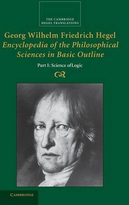 Georg Wilhelm Friedrich Hegel: Encyclopedia of the Philosophical Sciences in Basic Outline, Part 1, Science of Logic - Georg Wilhelm Fredrich Hegel